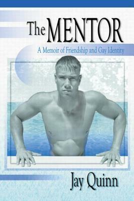 The Mentor: A Memoir of Friendship and Gay Identity by Jay Quinn