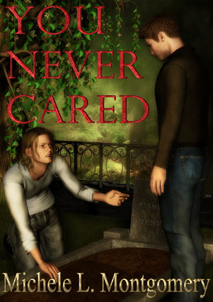 You Never Cared by Michele L. Montgomery