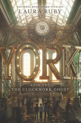 The Clockwork Ghost by Laura Ruby