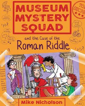 Museum Mystery Squad and the Case of the Roman Riddle by Mike Nicholson