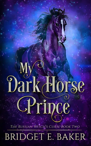 My Dark Horse Prince by Bridget E. Baker, Bridget E. Baker