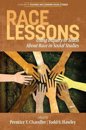 Race Lessons: Using Inquiry to Teach about Race in Social Studies by Prentice T Chandler