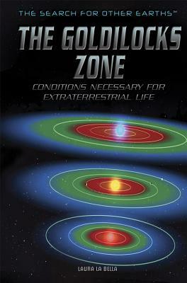 The Goldilocks Zone: Conditions Necessary for Extraterrestrial Life by Laura La Bella