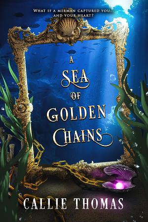 A Sea of Golden Chains by Callie Thomas