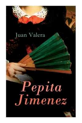 Pepita Jimenez: Historical Novel by Juan Valera