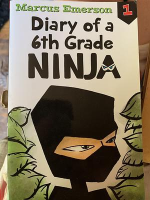 Diary of a 6th Grade Ninja: Diary of a 6th Grade Ninja 1 by Marcus Emerson