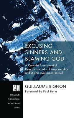 Excusing Sinners and Blaming God by Paul Helm, Guillaume Bignon