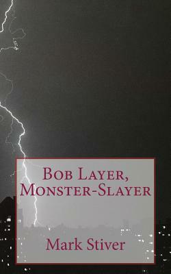 Bob Layer, Monster-Slayer by Mark Stiver