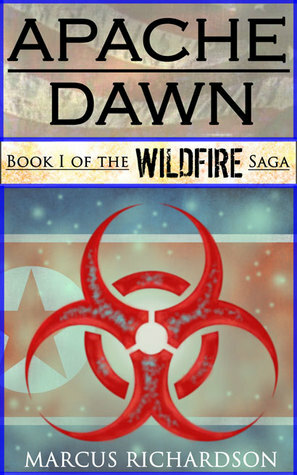 Apache Dawn: Book I of the Wildfire Saga by Marcus Richardson