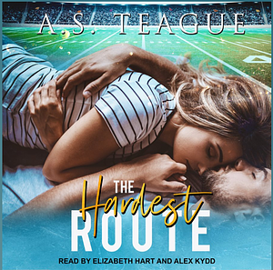 The Hardest Route by A.S. Teague