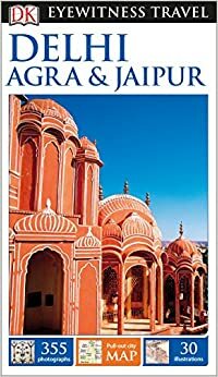 DK Eyewitness Travel Guide: Delhi, Agra & Jaipur by Lizzie Williams, Ranjana Sengupta, Anuradha Chaturvedi, Dharmendar Kanwar