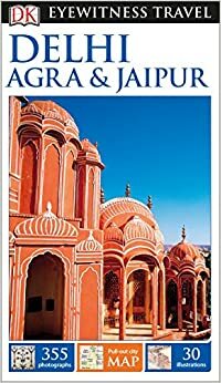 DK Eyewitness Travel Guide: Delhi, Agra & Jaipur by Ranjana Sengupta, Lizzie Williams, Dharmendar Kanwar, Anuradha Chaturvedi