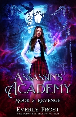 Assassin's Academy: Book Two: Revenge by Everly Frost
