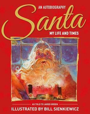 Santa My Life & Times - An Illustrated Autobiography by Jared Green, Santa Claus