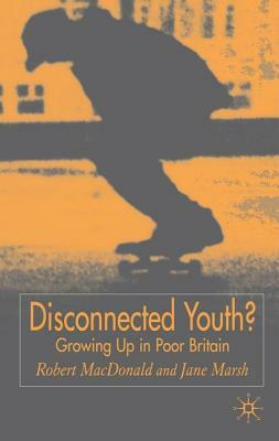 Disconnected Youth?: Growing Up in Britain's Poor in Neighbourhoods by Jane Marsh, Robert MacDonald