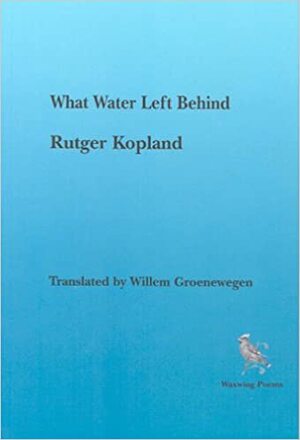 What Water Left Behind by Rutger Kopland