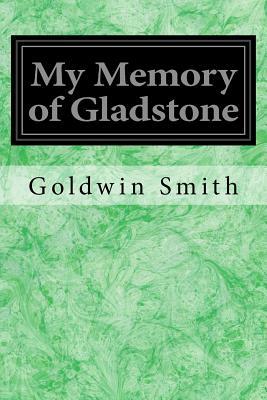 My Memory of Gladstone by Goldwin Smith