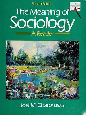 The Meaning of Sociology: A Reader by Joel M. Charon