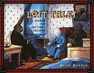 Lost Tales: Stories for the Tsar's Children by Gleb Botkin, Marina Botkin Schweitzer, Greg King