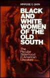 Black and White Women of the Old South: The Peculiar Sisterhood in American Literature by Minrose Gwin