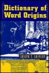 Dictionary of Word Origins by Joseph T. Shipley