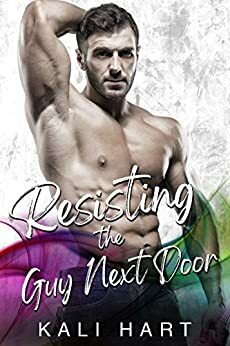 Resisting the Guy Next Door by Kali Hart