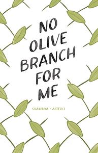 No Olive Branch For Me by Natasha Alterici, Nadia Shammas