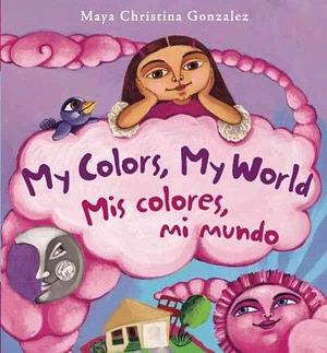 My Colors, My World by Maya Christina González