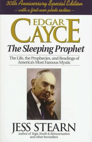 Edgar Cayce: The Sleeping Prophet: The Life, the Prophecies, and Readings of America's Most Famous Mystic by Jess Stearn