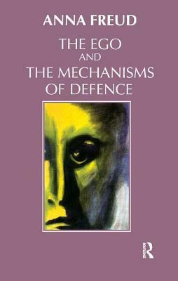 The Ego and the Mechanisms of Defence by The Institute of Psychoanalysis, Anna Freud