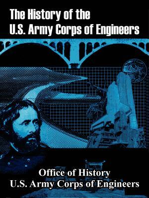 The History of the U.S. Army Corps of Engineers by Us Army Corps of Engineers, Office of History