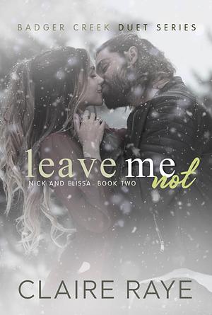 Leave Me Not by Claire Raye