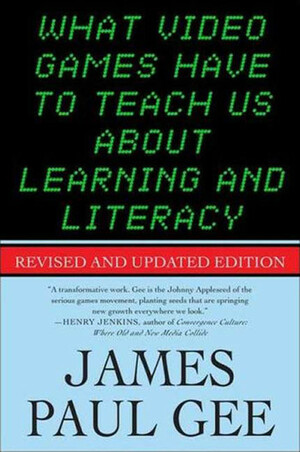 What Video Games Have to Teach Us About Learning and Literacy. Second Edition by James Paul Gee