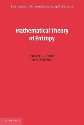 Mathematical Theory of Entropy by Nathaniel F. G. Martin, James W. England