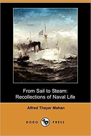 From Sail to Steam: Recollections of Naval Life by Alfred Thayer Mahan
