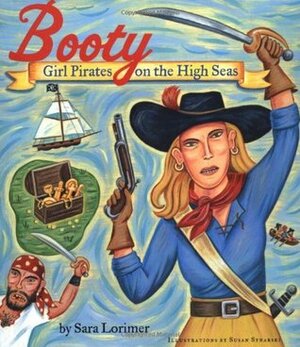 Booty: Girl Pirates on the High Seas by Susan Synarski, Sara Lorimer