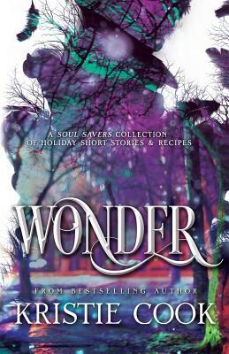 Wonder: A Soul Savers Collection of Holiday Short Stories & Recipes by Kristie Cook