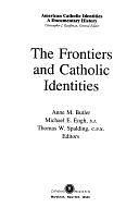 The Frontiers and Catholic Identities by Anne M. Butler, Thomas W. Spalding, Michael E. Engh