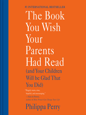 The Book You Wish Your Parents Had Read (and Your Children Will Be Glad That You Did) by Philippa Perry