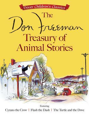 The Don Freeman Treasury of Animal Stories: Featuring Cyrano the Crow, Flash the Dash and the Turtle and the Dove by Don Freeman
