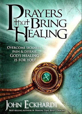 Prayers That Bring Healing by John Eckhardt