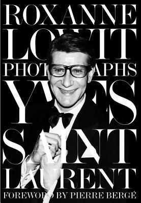 Yves Saint Laurent by Pierre Bergé, Roxanne Lowit