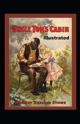 Uncle Toms Cabin Illustrated by Harriet Beecher Stowe