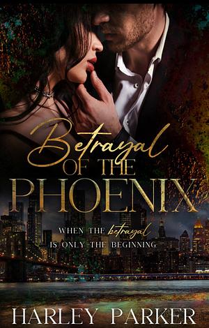 Betrayal of the Phoenix by Harley Parker