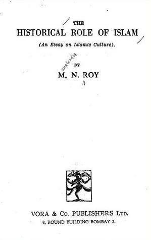 The Historical Role Of Islam: An Essay On Islamic Culture by M.N. Roy