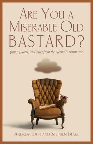 Are You a Miserable Old Bastard? by Andrew John, Andrew John, Stephen Blake