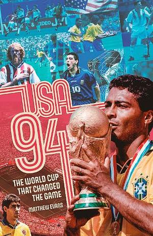 USA 94: World Cup that Changed the Game, The by Matthew Evans