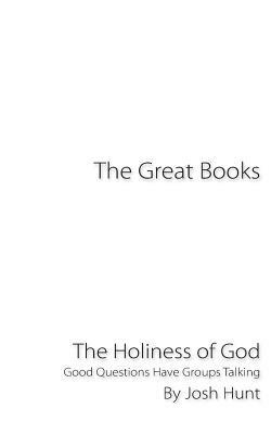 The Great Books -- The Holiness of God: Good Questions Have Groups Talking by Josh Hunt