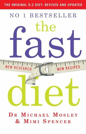 The Fast Diet: Lose Weight, Stay Healthy, Live Longer - Revised and Updated by Michael Mosley