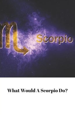 What Would A Scorpio Do? by Starfish Llama